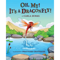 Oh my! It's A dragonfly!: A story on the life cycle of a dragonfly