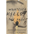 Whatever Kills the Pain