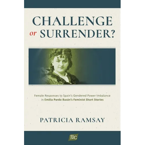 Challenge or Surrender?: Female Responses to Spain's Gendered Power Imbalance in Emilia Pardo Bazán's Feminist Short Stories