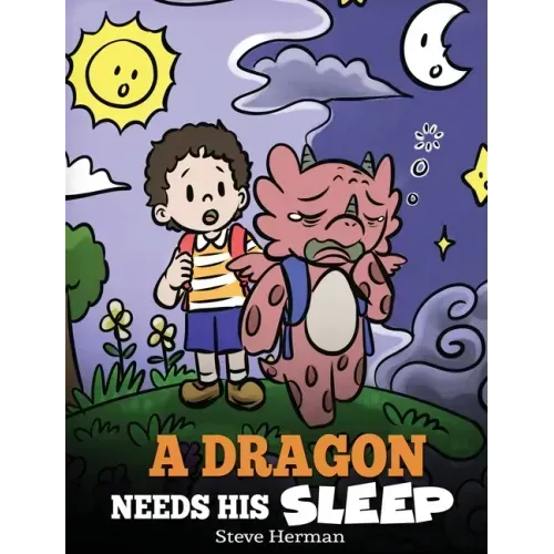 A Dragon Needs His Sleep: A Story About The Importance of A Good Night's Sleep