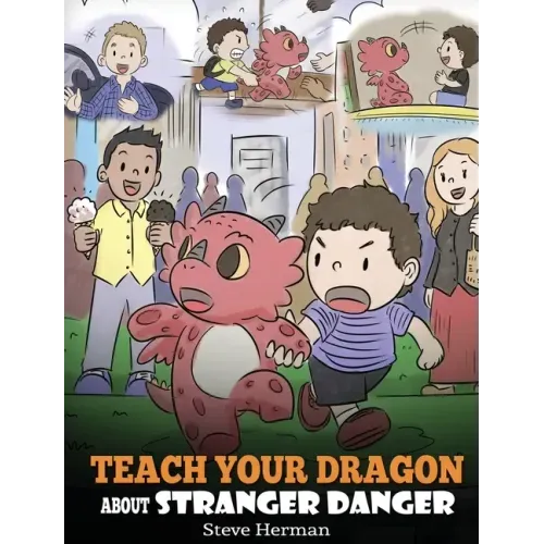 Teach Your Dragon about Stranger Danger: A Cute Children Story To Teach Kids About Strangers and Safety.