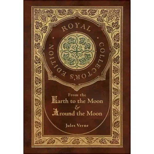 From the Earth to the Moon and Around the Moon (Royal Collector's Edition) (Case Laminate Hardcover with Jacket)