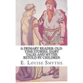 A Primary Reader: Old-time Stories, Fairy Tales and Myths Retold by Children