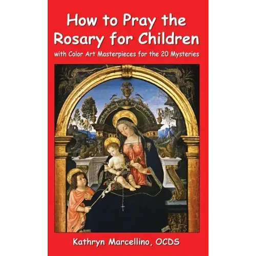 How to Pray the Rosary for Children: With Color Art Masterpieces for the 20 Mysteries