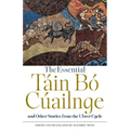 The Essential Táin Bó Cúailnge and Other Stories from the Ulster Cycle