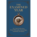 The Examined Year: 365 Daily Reflections from Philosophy, Psychology, Literature, & History - Paperback