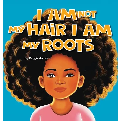 I am Not My Hair I am My Roots