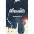 Learned Helplessness: The Poison Pill Threat To Black America (Latest Edition)