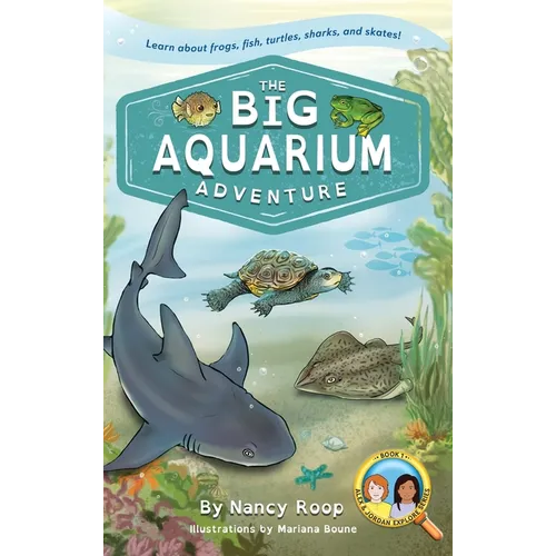 The Big Aquarium Adventure: Learn about Frogs, Fish, Turtles, Sharks, and Skates!