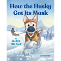 How the Husky Got Its Mask: An Alaska Tall Tale
