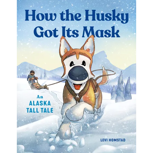 How the Husky Got Its Mask: An Alaska Tall Tale