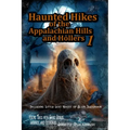 Haunted Hikes of the Appalachian Hills and Hollers