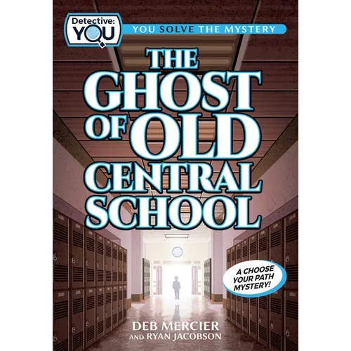 The Ghost of Old Central School: A Spooky Interactive Mystery for Kids Ages 9-13