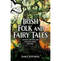 Irish Folk and Fairy Tales: Ancient Myths and Legends from Ireland