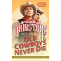 Old Cowboys Never Die: An Exciting Western Novel of the American Frontier