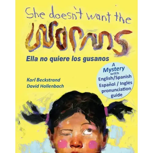 She Doesn't Want the Worms - Ella no quiere los gusanos: A Mystery (In English and Spanish)