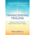 Transcending Trauma: Healing Complex Ptsd with Internal Family Systems