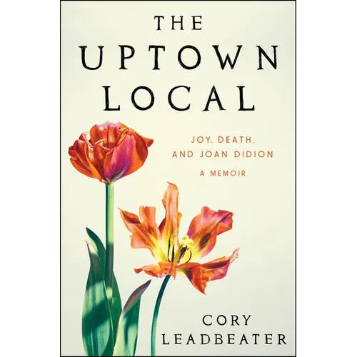 The Uptown Local: Joy, Death, and Joan Didion: A Memoir