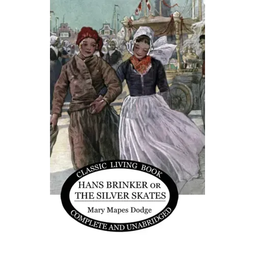 Hans Brinker: (or The Silver Skates)