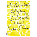 Mr. Penumbra's 24-Hour Bookstore: A Novel (10th Anniversary Edition)