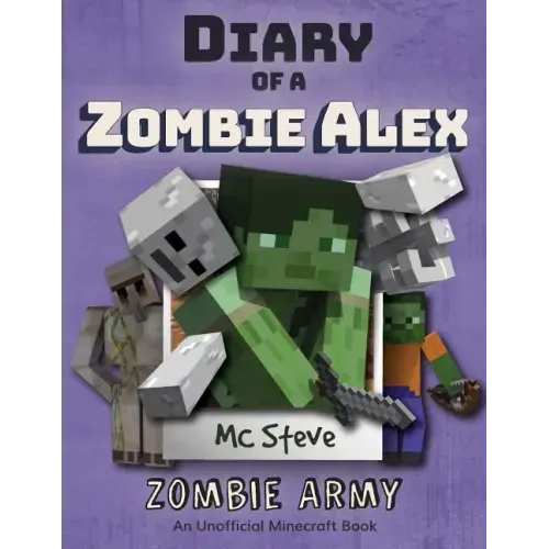 Diary of a Minecraft Zombie Alex: Book 2 - Zombie Army