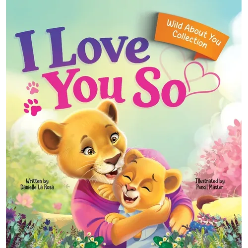 I Love You So: A Love That Stays the Same-Even as Everything Else Begins to Change