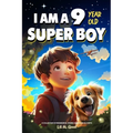 A Collection of Wonderful Stories for 9 Year Old Boys: I am a 9 Year Old Super Boy (Inspirational Gift Books for Kids)