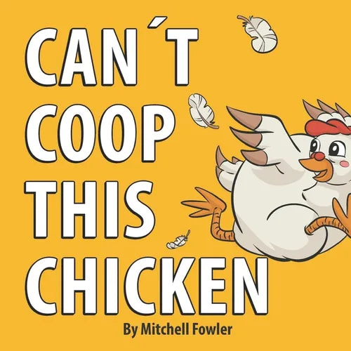 Can't Coop This Chicken: A Funny, Farm-Fresh Rhyming Children's Book for Kids Ages 3-7