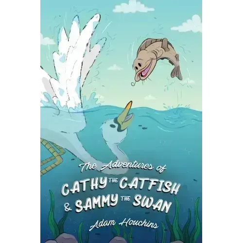 The Adventures of Cathy the Catfish and Sammy the Swan