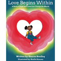 Love Begins Within: A Story of How Self-Love Can Change the World
