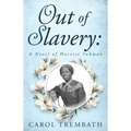 Out of Slavery: A Novel of Harriet Tubman