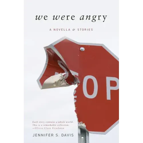 We Were Angry: A Novella & Stories