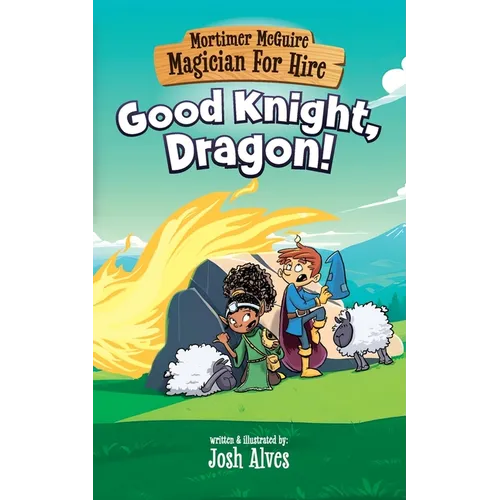 Mortimer McGuire: Good Knight, Dragon!