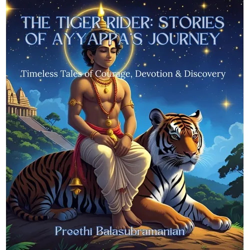 The Tiger Rider: Stories of Ayyappa's Journey: Timeless Tales of Courage, Devotion & Discovery