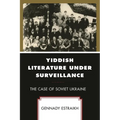Yiddish Literature Under Surveillance: The Case of Soviet Ukraine