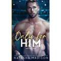 Only For Him: A single dad, enemies to lovers, hockey romance.