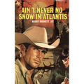 Ain't Never No Snow In Atlantis
