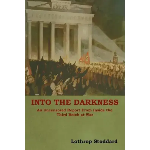 Into The Darkness: An Uncensored Report From Inside the Third Reich at War