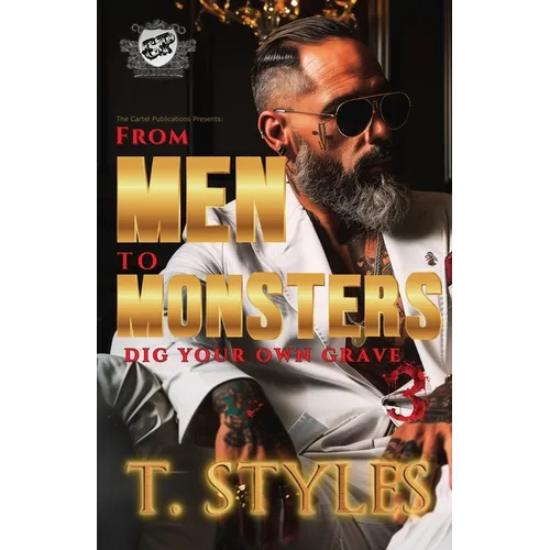 From Men To Monsters 3: Dig Your Own Grave (The Cartel Publications Presents)