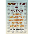 Dysfluent in Fiction: Vocal Disability and Nineteenth-Century Literature