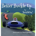 Better Buckle Up: A picture book to make car safety fun