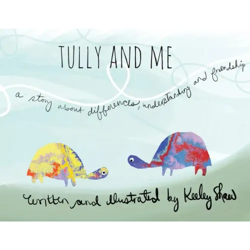 Tully and Me: A Story about Differences, Understanding, and Friendship