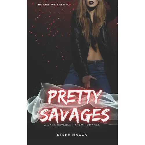 Pretty Savages: A Dark Taboo Stepbrothers Reverse Harem Romance (The Lies We Keep - Book 2)
