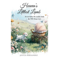 Heaven's Littlest Lamb: For the Babies We Couldn't Hold, But Will Always Love