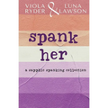 Spank Her: A Sapphic Spanking Collection