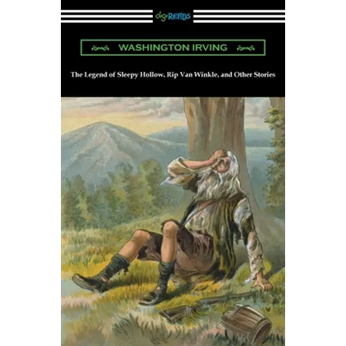 The Legend of Sleepy Hollow, Rip Van Winkle, and Other Stories