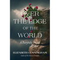 Over The Edge of the World: A Fairytale Novel