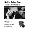 Nick's Guitar Gym: Triads and Triad Scales, Vol. 1: Strings 1, 2, and 3