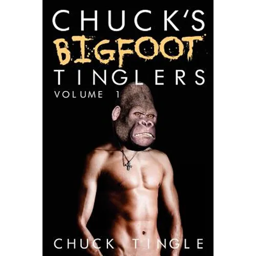 Chuck's Bigfoot Tinglers: Volume 1