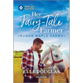 Her Fairy-Tale Farmer: A Swoon-Worthy Small-Town Romance